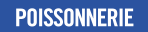 POISSONNERIE