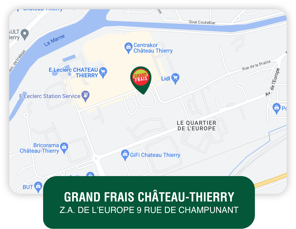 GRAND FRAIS CHÂTEAU-THIERRY Z.A. DE L'EUROPE 9 RUE DE CHAMPUNANT