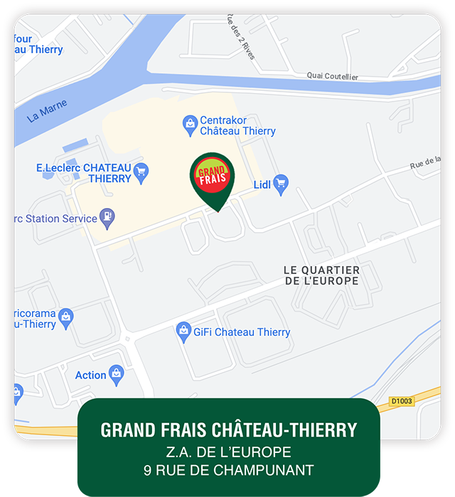 GRAND FRAIS CHÂTEAU-THIERRY Z.A. DE L'EUROPE 9 RUE DE CHAMPUNANT